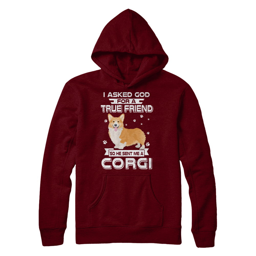I Asked God For A True Friend So Sent Me Corgi Dog T-Shirt & Hoodie | Teecentury.com