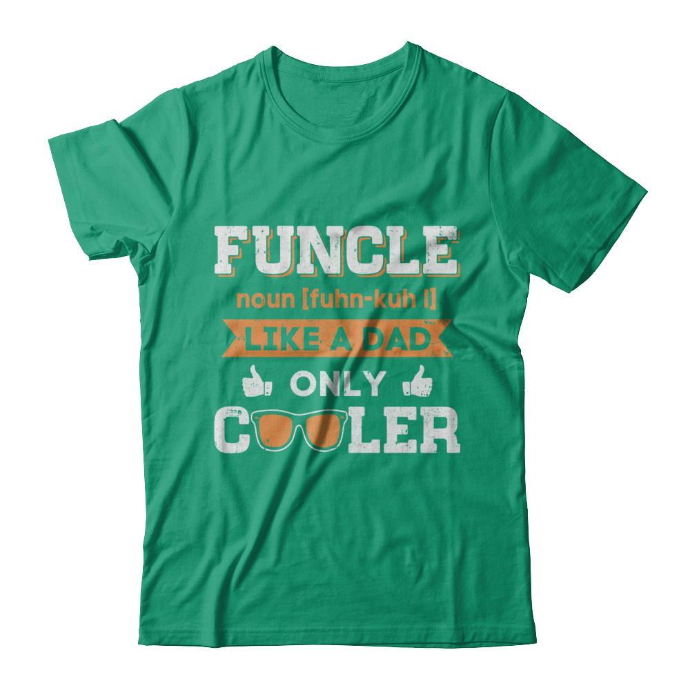 Funcle Funny Uncle Like A Dad Only Cooler Definition T-Shirt & Sweatshirt | Teecentury.com
