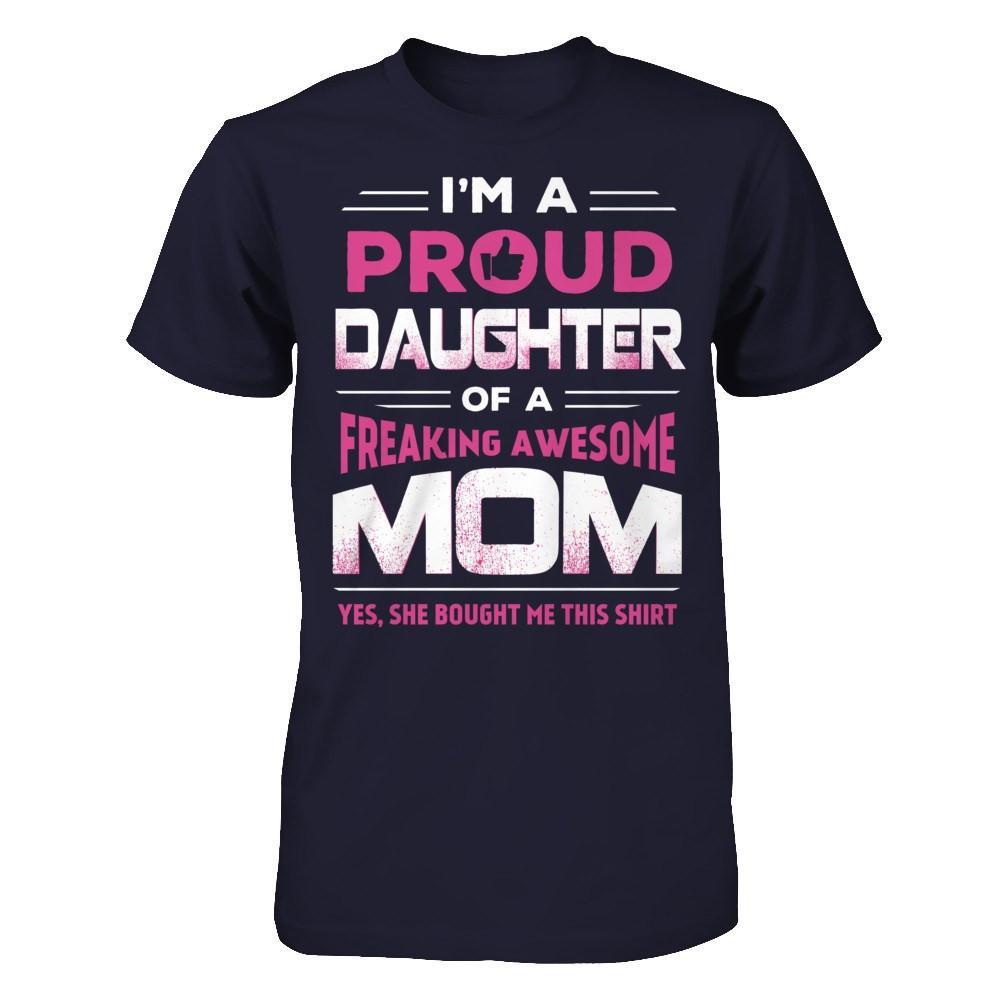 I'm A Proud Daughter Of A Freaking Awesome Mom T-Shirt & Hoodie | Teecentury.com