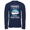 Friends Don't Let Friends Cruise Alone T-Shirt & Hoodie | Teecentury.com