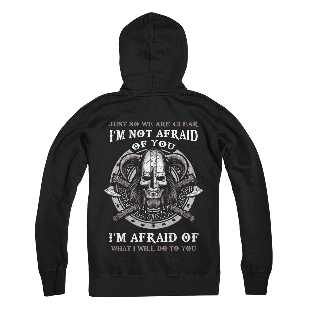 Viking I Am Not Afraid Of You I Am Afraid Of What I Will Do To You T-Shirt & Hoodie | Teecentury.com