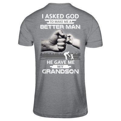 I Asked God To Make Me A Better Man He Gave Me My Grandson T-Shirt & Hoodie | Teecentury.com