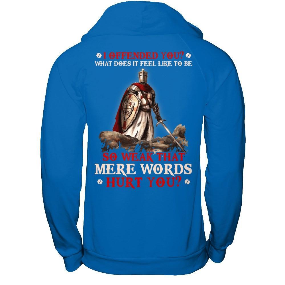 Knight Templar I Offended You What Does It Feel Like To Be So Weak T-Shirt & Hoodie | Teecentury.com