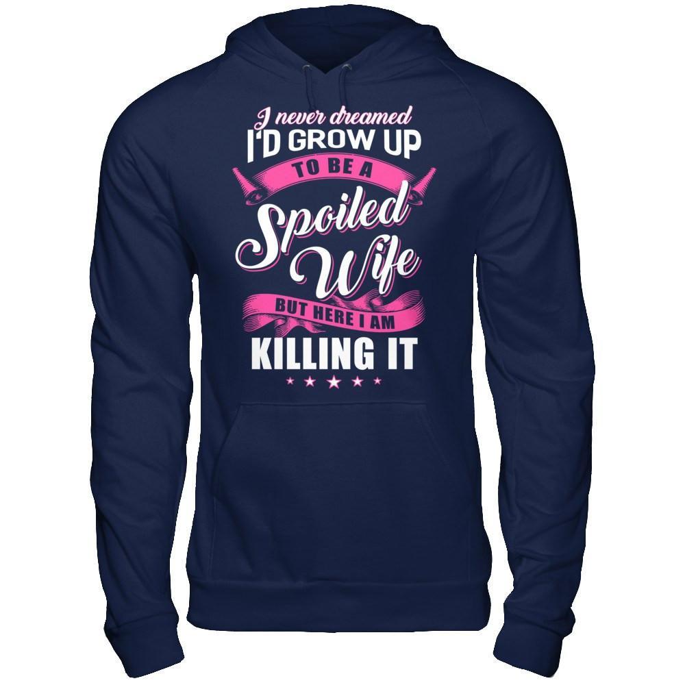 I Never Dreamed I'd Grow Up To Be A Spoiled Wife T-Shirt & Hoodie | Teecentury.com