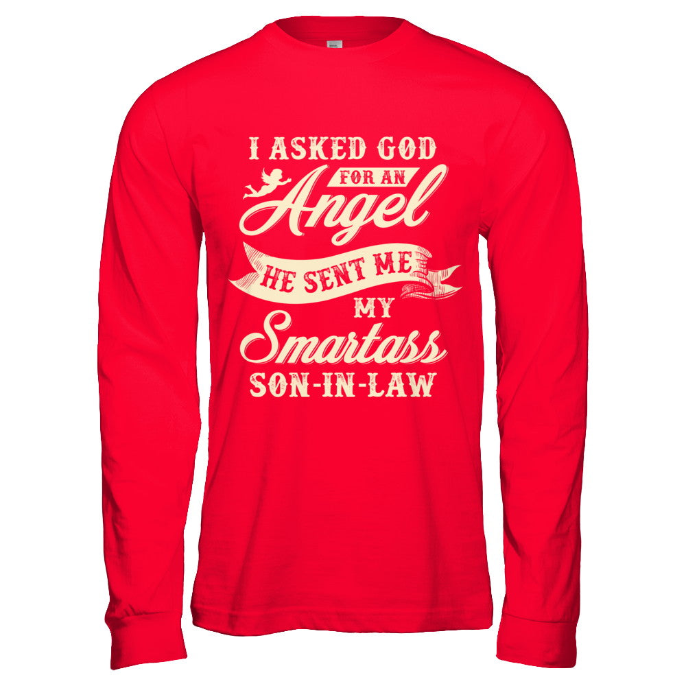 I Asked God For An Angel He Sent Me My Smartass Son-In-Law T-Shirt & Hoodie | Teecentury.com