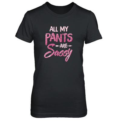All My Pants Are Sassy Sassypants T-Shirt & Tank Top | Teecentury.com