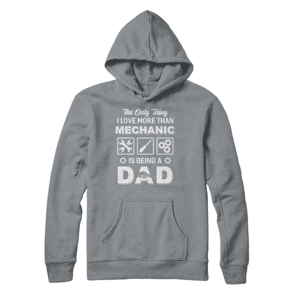 The Only Thing I Love More Than Machanic Is Being A Dad T-Shirt & Hoodie | Teecentury.com
