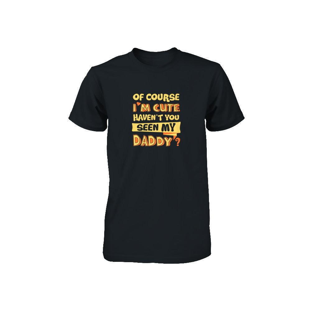 Of Course I'm Cute Haven't You Seen My Daddy Youth Youth Shirt | Teecentury.com