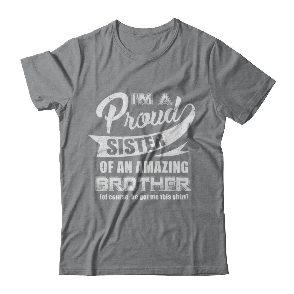 I'm A Proud Brother Of An Amazing Sister T-Shirt & Hoodie | Teecentury.com