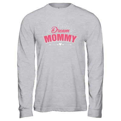 Dream Mommy T-Shirt & Hoodie | Teecentury.com