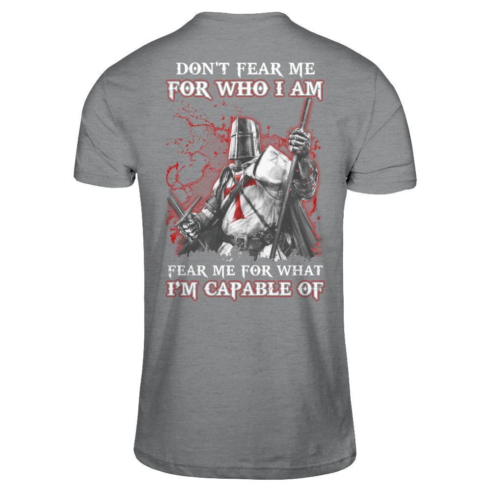 Knight Templar Don't Fear Me For Who I Am Fear Me For What I'm Capable Of T-Shirt & Hoodie | Teecentury.com