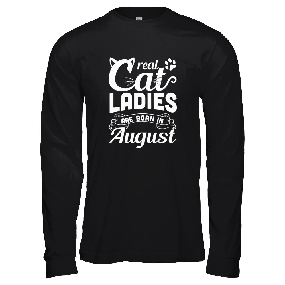 Real Cat Ladies Are Born In August Cat Day T-Shirt & Tank Top | Teecentury.com