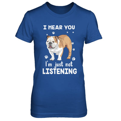 I Hear You I'm Just Not Listening Funny Bulldog T-Shirt & Hoodie | Teecentury.com