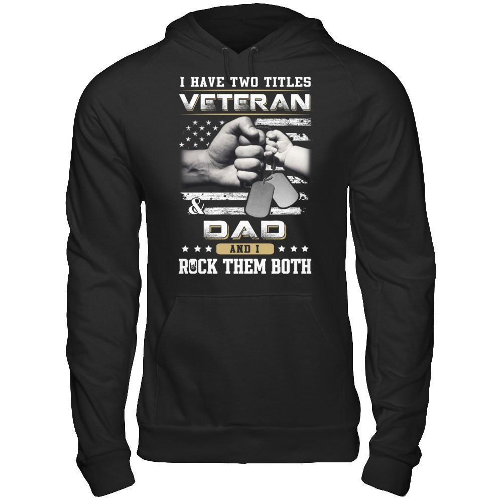 I Have Two Titles Veteran And Dad T-Shirt & Hoodie | Teecentury.com