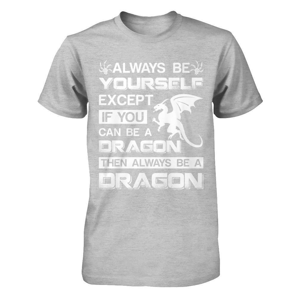Always Be Yourself Except If You Can Be A Dragon T-Shirt & Hoodie | Teecentury.com