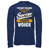 I'm Not Yelling This Is Just My Soccer Coach Voice T-Shirt & Hoodie | Teecentury.com