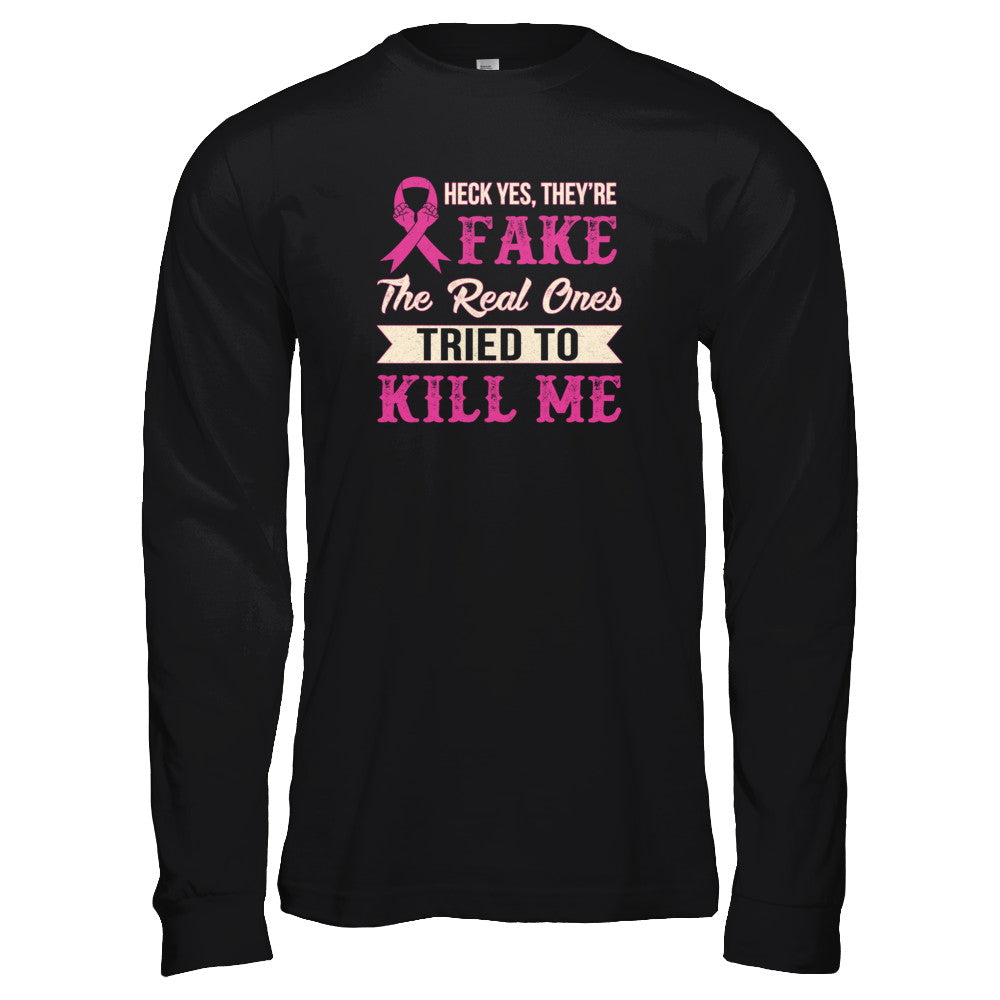 Breast Cancer They're Fake The Real Ones Tried To Kill Me T-Shirt & Tank Top | Teecentury.com