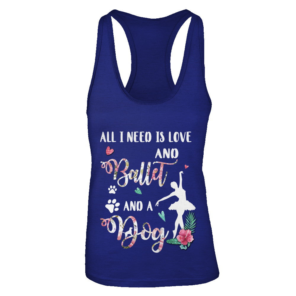 All I Need Is Love And Ballet And A Dog T-Shirt & Tank Top | Teecentury.com