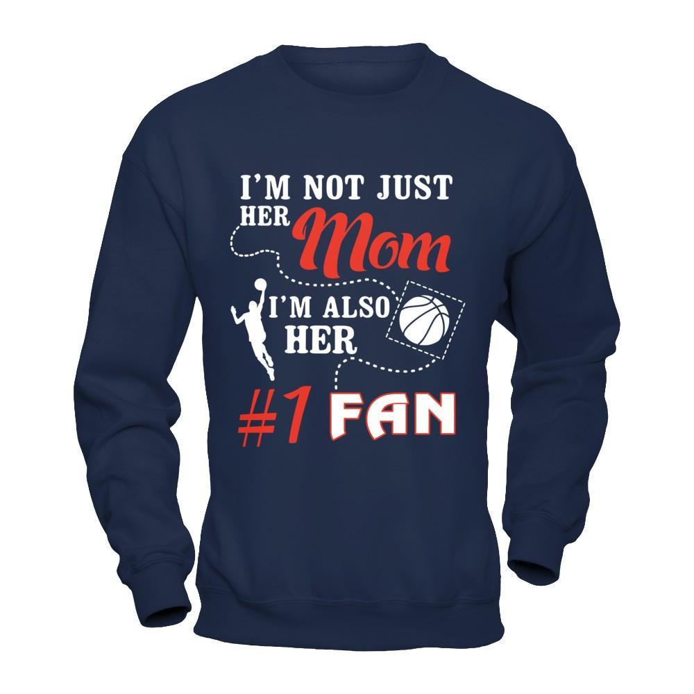 I'm Not Just Her Mom I'm Also Her Fan Basketball Mom T-Shirt & Hoodie | Teecentury.com