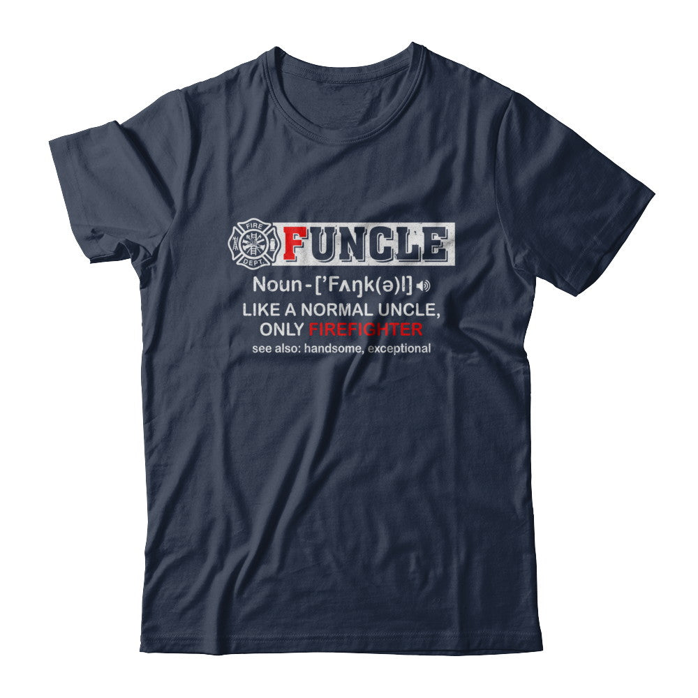 Funcle Like A Normal Uncle Only Firefighter Funny T-Shirt & Hoodie | Teecentury.com