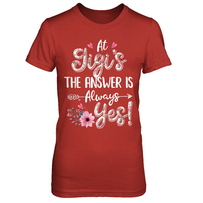 At Gigi's The Answer Is Always Yes Floral Mothers Day Gift T-Shirt & Hoodie | Teecentury.com