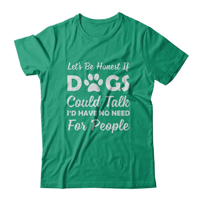 Let's Be Honest If Dogs Could Talk I'd Have No Need For People T-Shirt & Hoodie | Teecentury.com