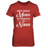 Only Great Moms Get Promoted To Nana Mothers Day T-Shirt & Hoodie | Teecentury.com