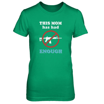 This Mom Has Had Enough Anti-Gun Gun Control T-Shirt & Tank Top | Teecentury.com