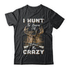 I Hunt To Burn Off The Crazy Hunting T-Shirt & Hoodie | Teecentury.com