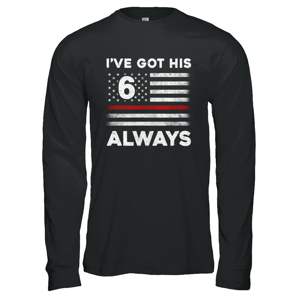 I've Got His 6 Always Firefighter Red Line Proud Mom Dad T-Shirt & Hoodie | Teecentury.com