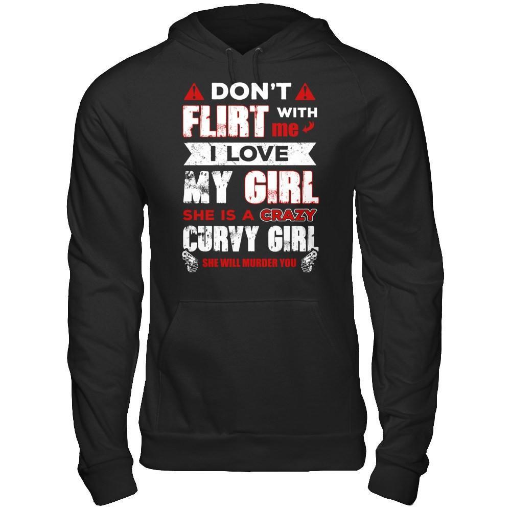 Don't Flirt With Me I Love My Girl She Is A Crazy Curvy Girl T-Shirt & Hoodie | Teecentury.com