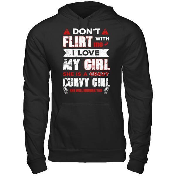 Don't Flirt With Me I Love My Girl She Is A Crazy Curvy Girl T-Shirt & Hoodie | Teecentury.com
