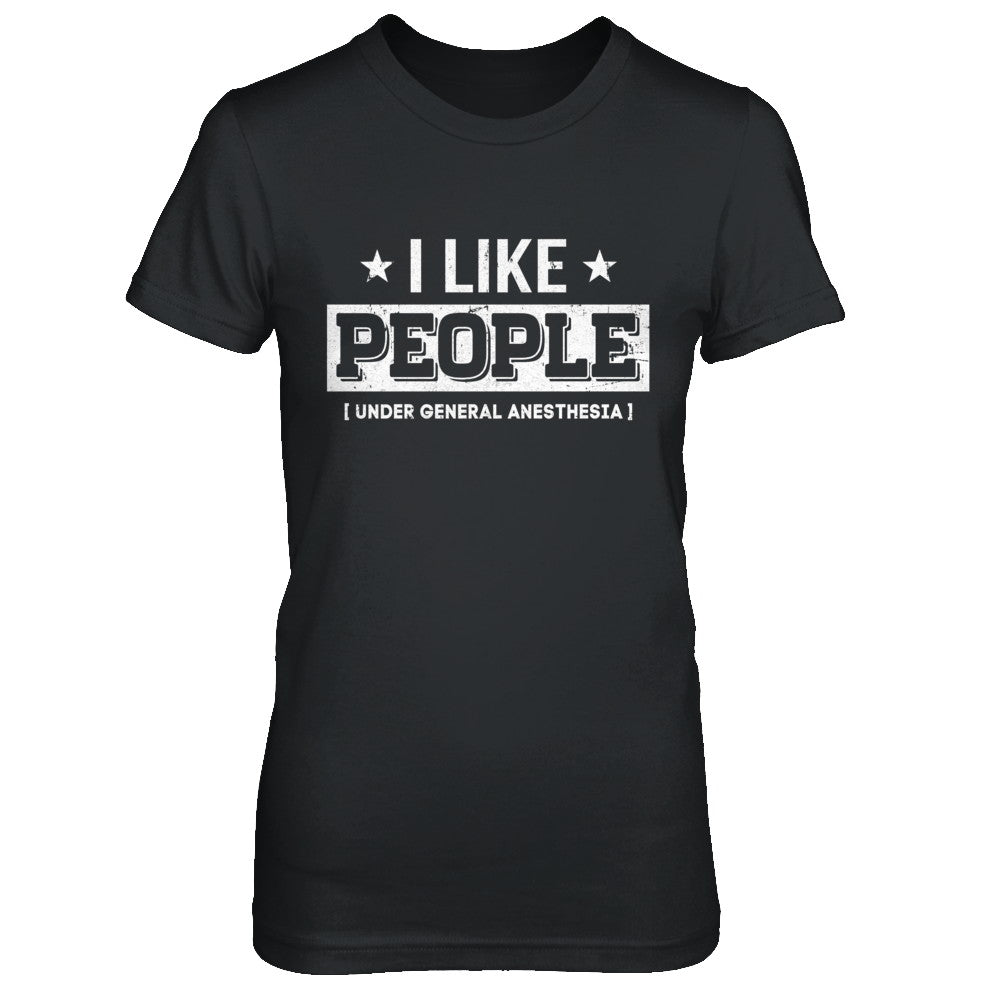 I Like People Under General Anesthesia T-Shirt & Hoodie | Teecentury.com