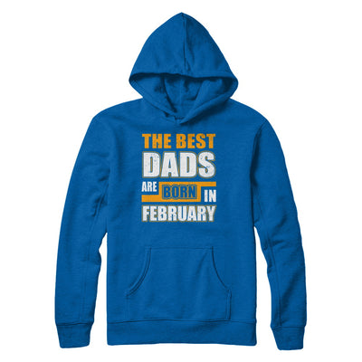 The Best Dads Are Born In February T-Shirt & Hoodie | Teecentury.com