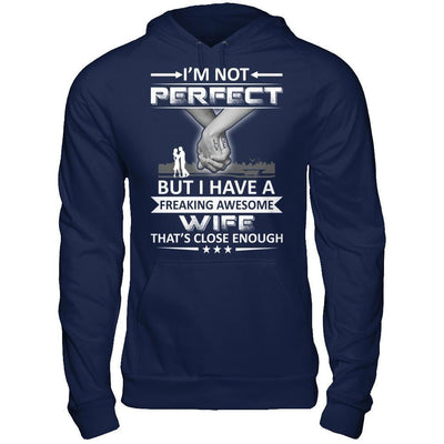 I'm Not Perfect But I Have A Freaking Awesome Wife That's Close Enough T-Shirt & Hoodie | Teecentury.com