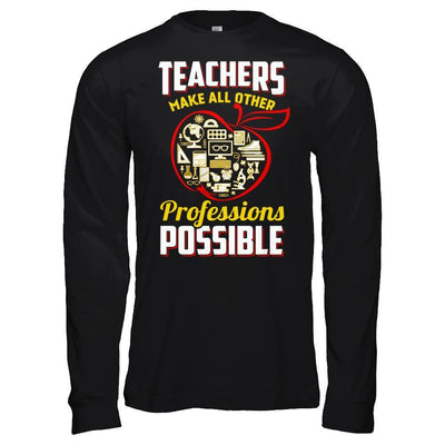 Teacher Make All Other Professions Possible T-Shirt & Hoodie | Teecentury.com