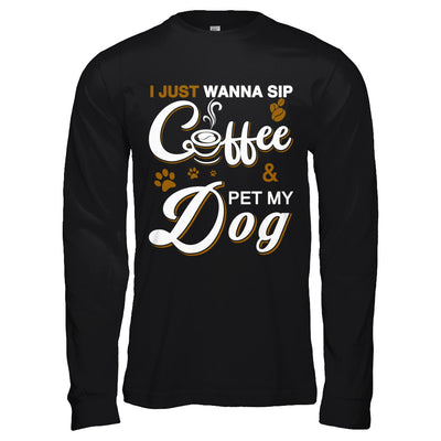 I Just Wanna Sip Coffee And Pet My Dog T-Shirt & Hoodie | Teecentury.com