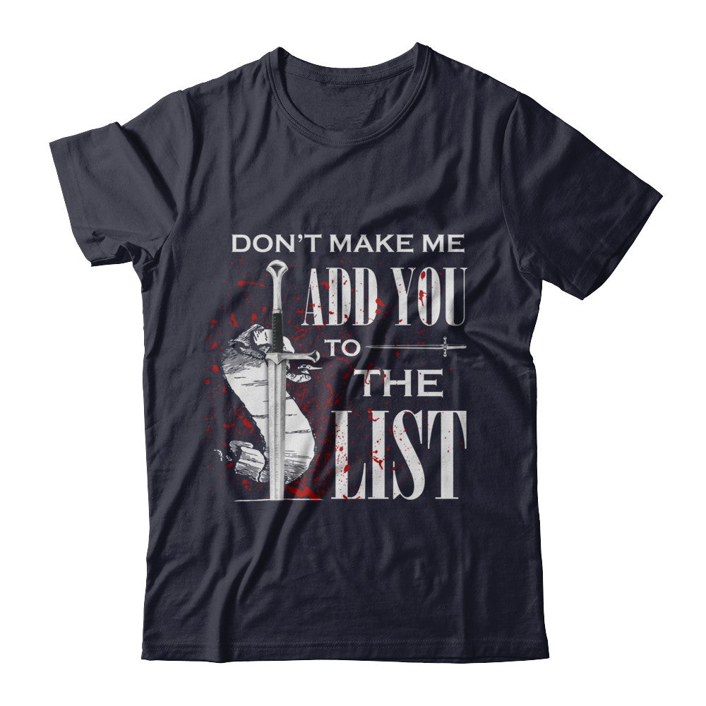 Don't Make Me Add You To The List T-Shirt & Hoodie | Teecentury.com