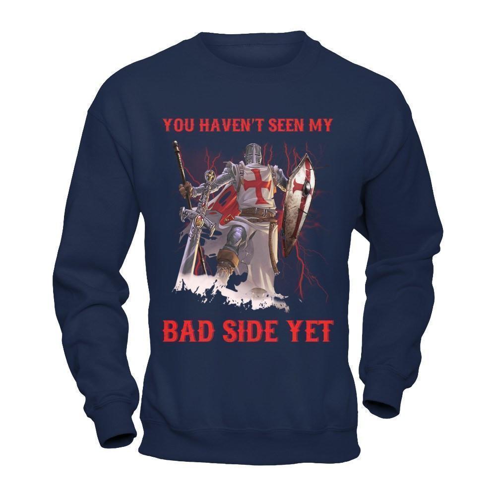 Knight Templar You Haven't Seen My Bad Side Yet T-Shirt & Hoodie | Teecentury.com