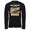 Don't Make Me Use My Soccer Coach Voice T-Shirt & Hoodie | Teecentury.com