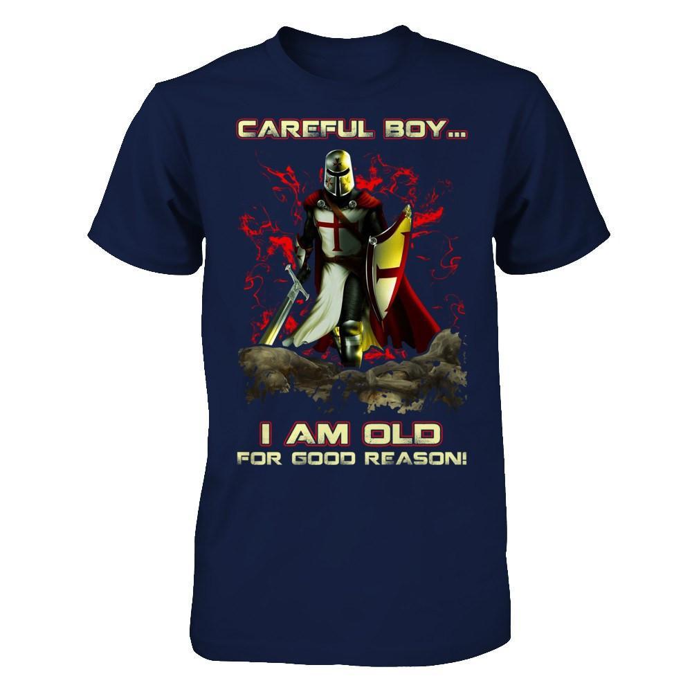 Knight Templar Careful Boy I'm Old For Good Reason T-Shirt & Hoodie | Teecentury.com