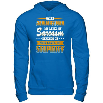 I Am A January Man My Level Of Sarcasm Depends On Your Level Of Stupidity T-Shirt & Hoodie | Teecentury.com