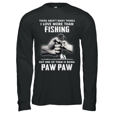 I Love More Than Fishing Being Paw Paw Funny Fathers Day T-Shirt & Hoodie | Teecentury.com