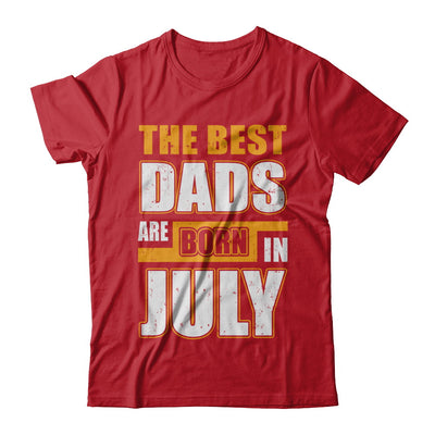 The Best Dads Are Born In July T-Shirt & Hoodie | Teecentury.com