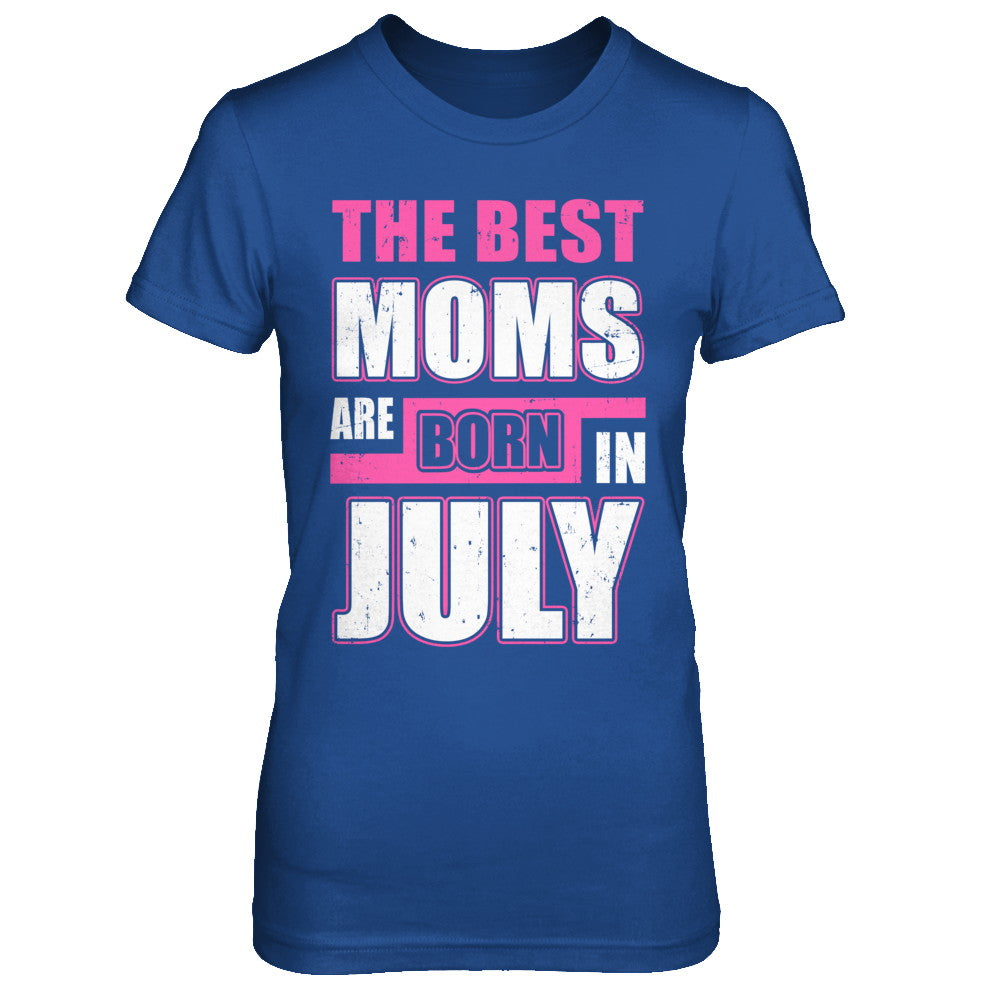 The Best Moms Are Born In July T-Shirt & Hoodie | Teecentury.com