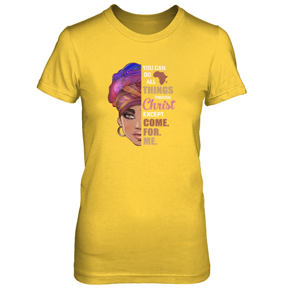 You Can Do All Things Through Christ Except Come For Me T-Shirt & Tank Top | Teecentury.com