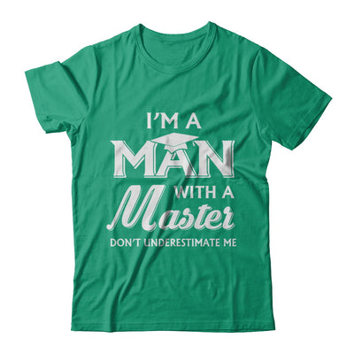 I'm A Man With A Masters Degree Graduation Gift T-Shirt & Hoodie | Teecentury.com