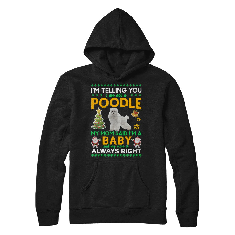 I Am Not A Poodle My Mom Said I'm A Baby T-Shirt & Sweatshirt | Teecentury.com