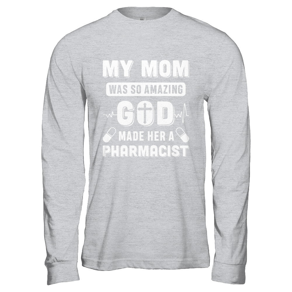 My Mom Was So Amazing God Make Her A Pharmacist T-Shirt & Hoodie | Teecentury.com