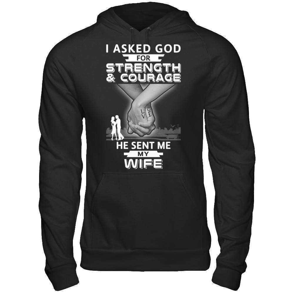 I Asked God For Strength And Courage He Sent Me My Wife T-Shirt & Hoodie | Teecentury.com